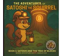 The Adventures of Satoshi the Squirrel - Book 1: Satoshi and the Tree of Blocks