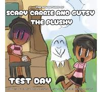 The Adventures of Scary Carrie and Gutsy the Plushy: Test Day: A Friendly, Fun Journey to Feeling Brave on Test Day