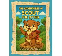 The Adventures of Scout the Otter: A Fun and Wholesome Colouring Book for Curious Kids