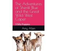 The Adventures of Sheriff Blue (The Silly Puppies): The Great Wild West Caper (Amy's Books for Children)
