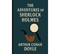 The Adventures of Sherlock Holmes: Annotated Edition with Critical Prologue, Chronology, Glossary, and Bibliography