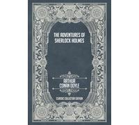The Adventures of Sherlock Holmes - Classic Collector Edition (Annotated)