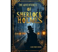 THE ADVENTURES OF SHERLOCK HOLMES (LARGE PRINT EDITION): Twelve unforgettable investigations filled with clues, deception, and brilliant reasoning