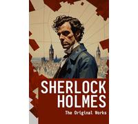THE ADVENTURES OF SHERLOCK HOLMES: The Original Works