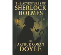 The Adventures of Sherlock Holmes: Twelve Brilliant Cases. One Legendary Mind. The Birth of a Detective Icon.