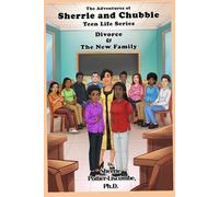 The Adventures of Sherrie and Chubbie: Teen Life Series: Divorce and The New Family