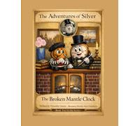The Adventures of Silver: The Broken Mantle Clock