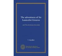 The adventures of Sir Launcelot Greaves: and The adventures of an atom