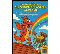 The Adventures of Sir Snortleblasteer McFlame: The Dragon Who Sneezed Rainbows and Burped Lightning Storms (Wendel the Bookworm's Reading Adventures)