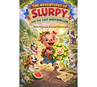 The Adventures of Slurpy… and The Lost Watermelon: Children’s Book Ages 3-8 | Bedtime Story | Animal Adventure | Early Reader Picture Book About Friendship