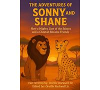 The Adventures Of Sonny And Shane: How A Mighty Lion Of The Sahara And A Cheetah Became Friends