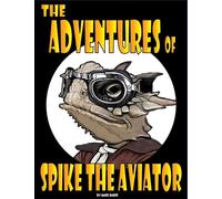 The Adventures of Spike the Aviator: An Imagination-Powered First Flight: 1