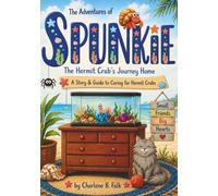 The Adventures of Spunkie: The Hermit Crab’s Journey Home: A Story & Guide to Caring for Hermit Crabs