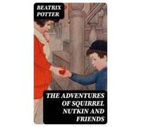 The Adventures Of Squirrel Nutkin And Friends (ebook)