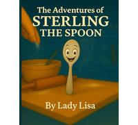 The Adventures of Sterling the Spoon: The Bravest spoon in the Kitchen