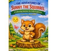 The Adventures of Sunny the Squirrel: A Colouring Journey for Little Explorers