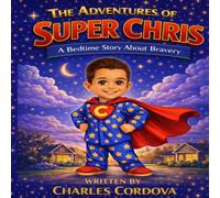 The Adventures of Super Chris: A Bedtime Story About Bravery
