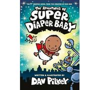 The Adventures of Super Diaper Baby (by the globally bestselling creator of Dog Man!)