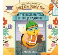 The Adventures of Suzy the Safety Bee: In the Bustling Town of Builder's Ravine!