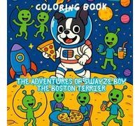 THE ADVENTURES OF SWAYZE BOY THE BOSTON TERRIER Coloring book: COLORING BOOK