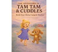 The Adventures of Tam Tam & Cuddles: Book Four: Horse Camp & Heather: 5