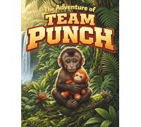 The Adventures of Team Punch The Brave Little Monkey and His Fuzzy Friend: A Heartwarming Story of Teamwork, Courage, and Comfort for Kids Ages 4-6 Social Emotional Learning