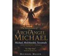 The Adventures of the Arch Angel Michael: Michael, Melchizedek, Tecumseh