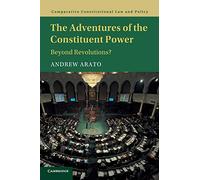 The Adventures of the Constituent Power: Beyond Revolutions? (Comparative Constitutional Law and Policy)