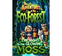 The Adventures of the Eco-Forest: The Night of the Glowing Moss: 2 (The adventure of the Eco-forest)