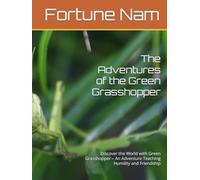 The Adventures of the Green Grasshopper: Discover the World with Green Grasshopper - An Adventure Teaching Humility and Friendship