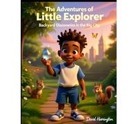 The Adventures of The Little Explorer: Backyard Discoveries in the Big City