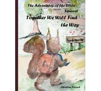 The Adventures of the Little Squirrel: Together We Will Find the Way