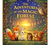 The Adventures of the Magic Forest: 15 Stories of Friendship,in the woods for Ages 2-5 (Storie per bambini)