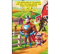 THE ADVENTURES OF THE MIGHTY COW MAN, THE CAPED BOVINE, AND SOOEY THE WONDER PIG: When Plants Attack, Heroes Must Root Out Evil...A Showdown Between Hay and Havoc!