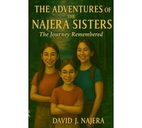 THE ADVENTURES OF THE NAJERA SISTERS: The Journey Remembered