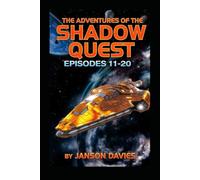 The Adventures of the Shadow Quest: A Sci-Fi Thriller Comedy Anthology: Episodes 11-20