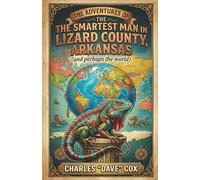 The Adventures of the Smartest Man in Lizard County, Arkansas (and Perhaps the World)