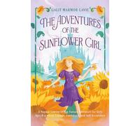 The Adventures of the Sunflower Girl: A Magical Coming-Of-Age Fantasy Adventure for Girls Ages 8-12 About Courage, Confidence, and Self-Acceptance