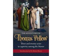 The Adventures of Thomas Pellow: Three and twenty years in captivity among the Moors