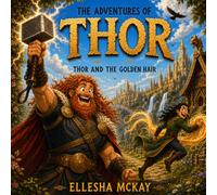 The Adventures of Thor - Thor and the Golden Hair: Norse Poetic & Prose Edda Viking tales for children
