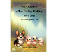 The Adventures of Three Darling Ducklings and a Corgi: A Charming Corgi Tale