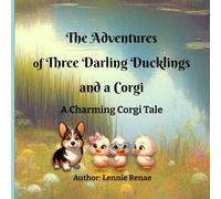 The Adventures of Three Darling Ducklings and a Corgi: A Charming Corgi Tale
