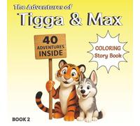 The Adventures of Tigga & Max: Coloring & Story BOOK 2. With 40 Pages of Creative Coloring and Imaginative Tales. Ages 5-9.