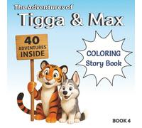 The Adventures of Tigga & Max: Coloring & Story BOOK 4. With 40 Pages of Creative Coloring and Imaginative Tales. Ages 5-9.