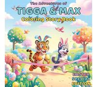 The Adventures of Tigga & Max: Easter Coloring Story Book - Special Edition Easter Coloring & Story Book for Kids Ages 5-9. 30 Springtime Adventures ... Egg Hunts, Fun Facts & Creative Coloring