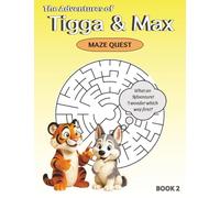 The Adventures of Tigga & Max: Maze Quest BOOK 2. With 40 Exciting Mazes and Story Moments - Ages 5-9.