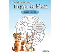 The Adventures of Tigga & Max: Maze Quest BOOK 4. With 40 Exciting Mazes and Story Moments - Ages 5-9.