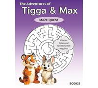 The Adventures of Tigga & Max: Maze Quest BOOK 5. With 40 Exciting Mazes and Story Moments - Ages 5-9.
