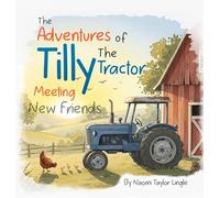 The Adventures Of Tilly The Tractor: Meeting New Friends