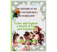 The Adventures of Tina Monkey and Figaro Duck: A Fun Coloring Book: Color and Explore a World of Fun and Surprises!